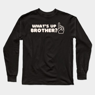 What’s Up Brother 2 Long Sleeve T-Shirt